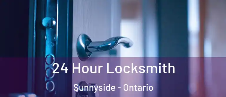 24 Hour Locksmith Sunnyside - Ontario
