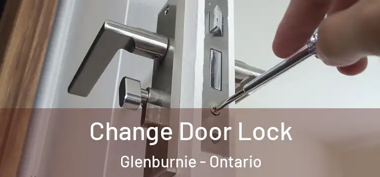 Change Door Lock Glenburnie - Ontario