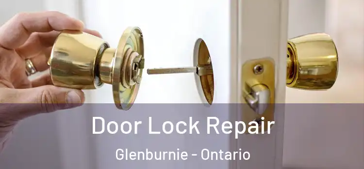 Door Lock Repair Glenburnie - Ontario