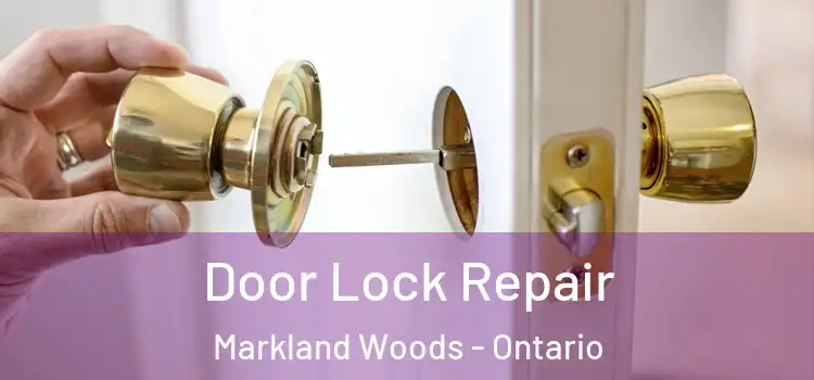 Door Lock Repair Markland Woods - Ontario
