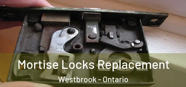 Mortise Locks Replacement Westbrook - Ontario